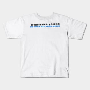 Quote - "Whatever you do, do with all your might" Kids T-Shirt